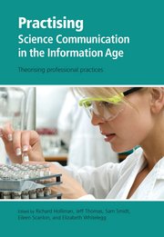 Practising Science Communication in the Information Age: Theorising Professional Practices. Richard Holliman, Jeff Thomas, Sam Smidt, Eileen Scanlon, and Elizabeth Whitelegg, editors. New York: Oxford University Press; 2009. 264 pages. Paperback $40.00. ISBN-13: 978-0-199-55267-2.