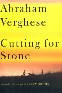 CUTTING FOR STONE: A NOVEL. ABRAHAM VERGHESE. NEW YORK: ALFRED A KNOPF; 2009. 541 PAGES. ISBN-13: 978-0-375- 41449-7.