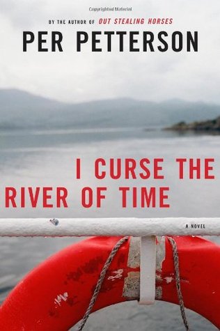 I CURSE THE RIVER OF TIME. PER PETTERSON. TRANSLATED FROM NORWEGIAN BY CHARLOTTE BARSLUNDWITH PER PETTERSON. MINNEAPOLIS, MN: GRAYWOLF PRESS; 2010. 233 PAGES. ISBN-13: 978-1-55597-556-2.