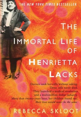 THE IMMORTAL LIFE OF HENRIETTA LACKS. REBECCA SKLOOT. NEW YORK: CROWN PUBLISHERS; 2010. 384 PAGES. ISBN-13: 978-1-4000-5217-2.