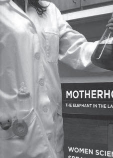 MOTHERHOOD, THE ELEPHANT IN THE LABORATORY: WOMEN SCIENTISTS SPEAK OUT. EMILY MONOSSON, EDITOR. ITHACA, NY: ILR PRESS; 2010. 219 PAGES. PAPERBACK $17.95. ISBN-13: 978-0-8014-7669-3.