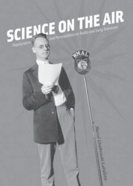 SCIENCE ON THE AIR: POPULARIZERS AND PERSONALITIES ON RADIO AND EARLY TELEVISION. MARCEL CHOTKOWSKI LAFOLLETTE. CHICAGO: UNIVERSITY OF CHICAGO PRESS; 2008. 324 PAGES. HARD COVER $27.50. ISBN-13: 978-0-226-46759-7.