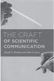 THE CRAFT OF SCIENTIFIC COMMUNICATION. JOSEPH E HARMON AND ALAN G GROSS. CHICAGO: UNIVERSITY OF CHICAGO PRESS; 2010. 225 PAGES. PAPERBACK $20.00. ISBN-13: 978-0-226-31662-8.